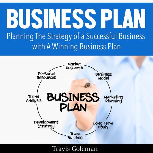 Business Plan: A Guide to Planning The Strategy of a Successful Business with A Winning Business Plan, Travis Goleman