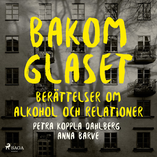 Bakom glaset : berättelser om alkohol och relationer, Anna Barve, Petra Koppla Dahlberg