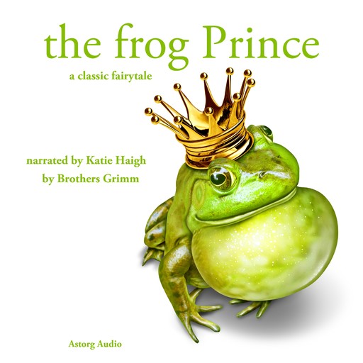 The Frog Prince, a Fairy Tale, Brothers Grimm