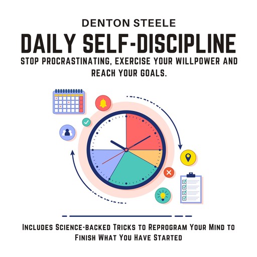 Daily Self-Discipline: Stop Procrastinating, Exercise your Willpower and Reach your Goals., DENTON STEELE