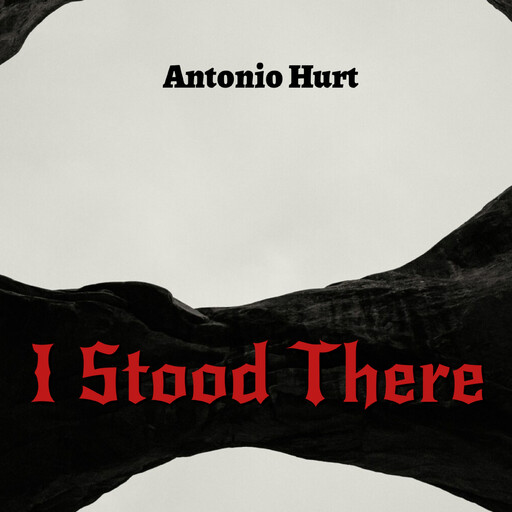 I Stood There, Antonio Hurt