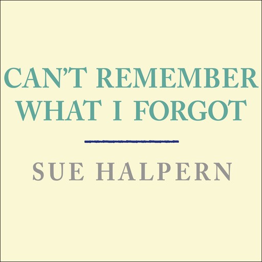 Can't Remember What I Forgot, Sue Halpern