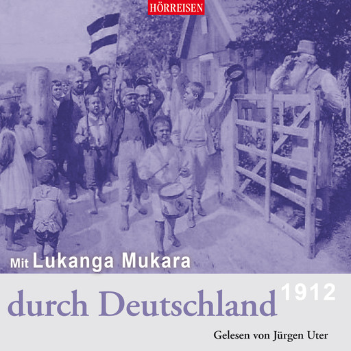 Mit Lukanga Mukara durch Deutschland - Hörreisen, Band 1 (Gekürzt), Hans Paasche