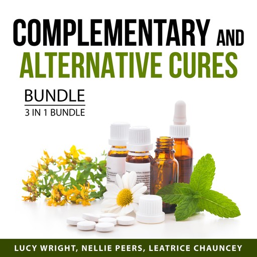 Complementary and Alternative Cures Bundle, 3 in 1 Bundle, Leatrice Chauncey, Lucy Wright, Nellie Peers