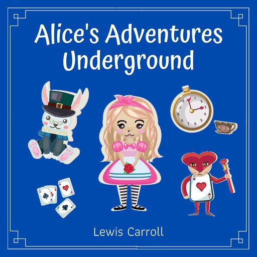 Alice's Adventures Underground, Lewis Carroll