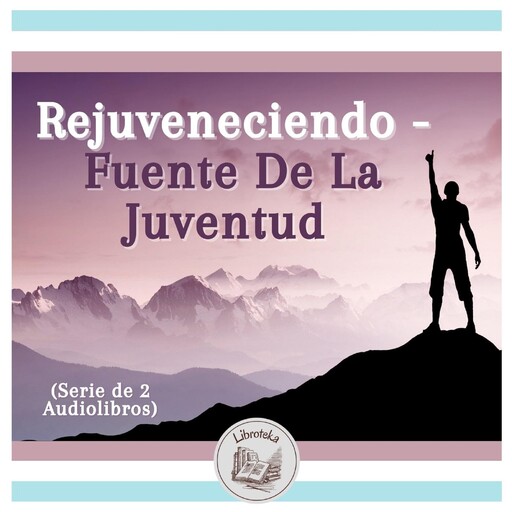 Rejuveneciendo - Fuente De La Juventud (Serie de 2 Audiolibros), LIBROTEKA