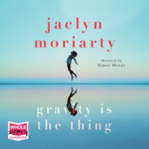 Gravity is the Thing, Jaclyn Moriarty