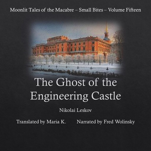 The Ghost of the Engineering Castle (Moonlit Tales of the Macabre - Small Bites Book 15), Nikolai Leskov