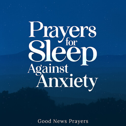 Prayers for Sleep Against Anxiety, Good News Prayers