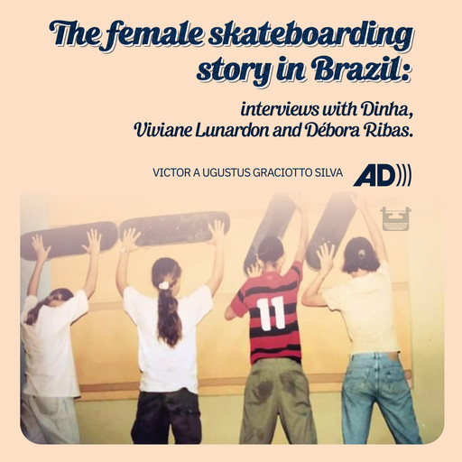 The female skateboarding story in Brazil, Victor Augustus Graciotto