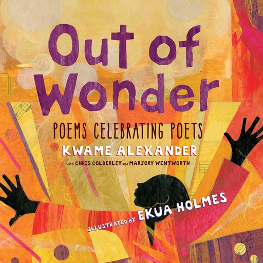 Out of Wonder, Marjory Wentworth, Kwame Alexander, Chris Colderley