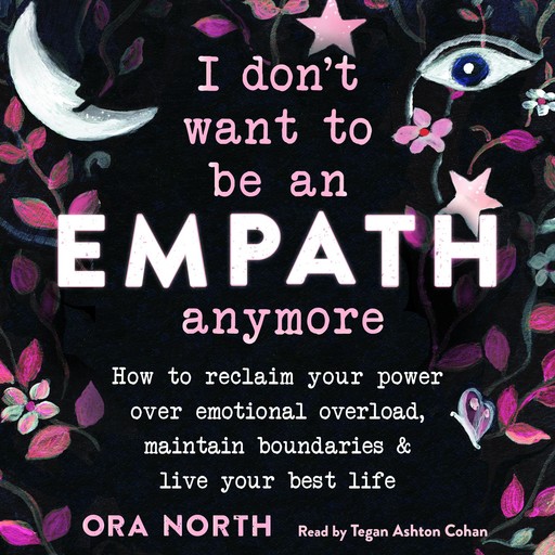 I Don't Want to Be an Empath Anymore, Danielle Dulsky, Ora North