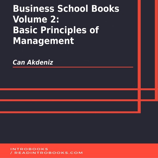 Business School Books Volume 2: Basic Principles of Management, Can Akdeniz, Introbooks Team