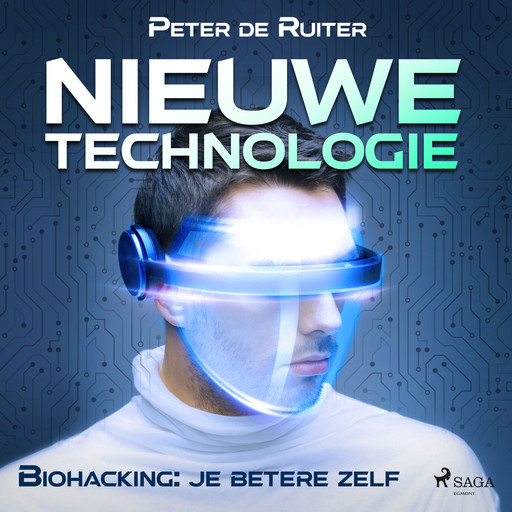 Nieuwe technologie; Biohacking: je betere zelf, Peter de Ruiter