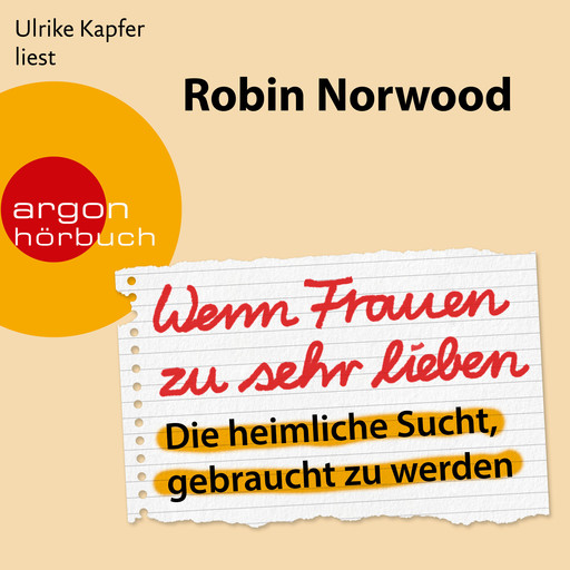 Wenn Frauen zu sehr lieben - Die heimliche Sucht, gebraucht zu werden (Ungekürzt), Robin Norwood