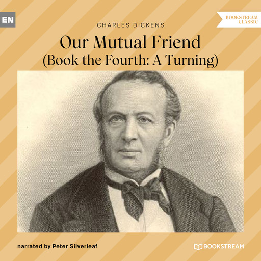 Our Mutual Friend - Book the Fourth: A Turning (Unabridged), Charles Dickens