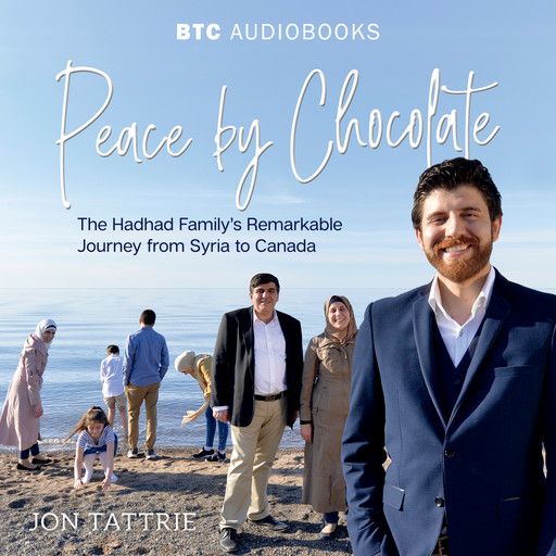 Peace by Chocolate - The Hadhad Family's Remarkable Journey from Syria to Canada (Unabridged), Jon Tattrie