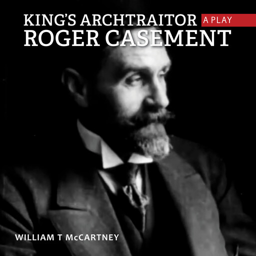 King's archtraitor roger casement, William T McCartney