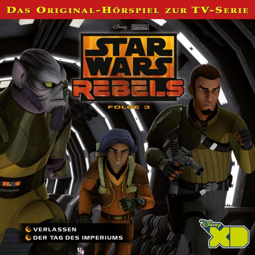 03: Verlassen / Der Tag des Imperiums (Das Original-Hörspiel zur Star Wars-TV-Serie), Star Wars Rebels