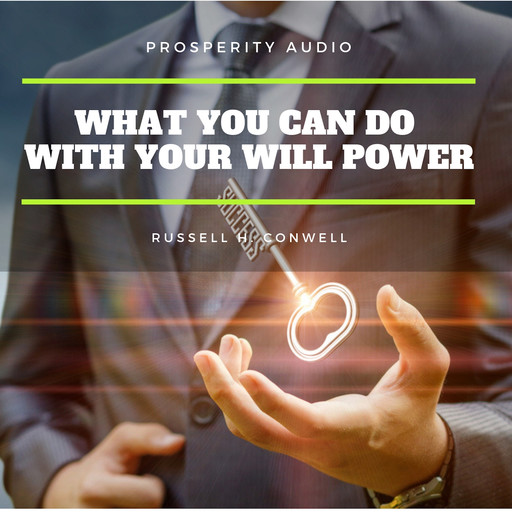 What you can do with your will power, Russell H.Conwell