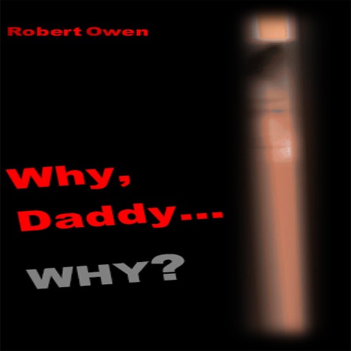 Why, Daddy, Why?, Robert Owen