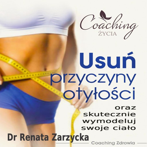 Usuń przyczyny otyłości i skutecznie wymodeluj swoje ciało, Renata Zarzycka