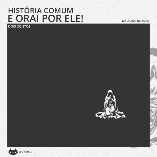 História comum e Orai por ele, Machado De Assis