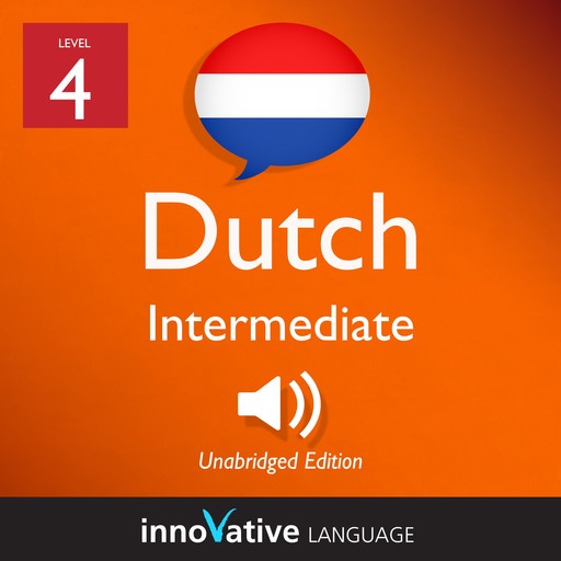 Learn Dutch - Level 4: Intermediate Dutch, Volume 1, Innovative Language Learning