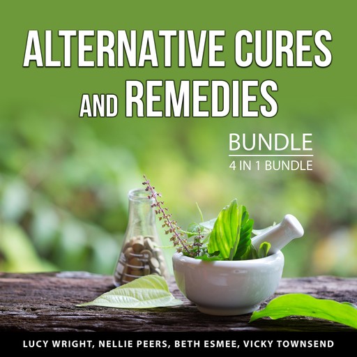 Alternative Cures and Remedies Bundle, 4 in 1 Bundle, Beth Esmee, Vicky Townsend, Lucy Wright, Nellie Peers