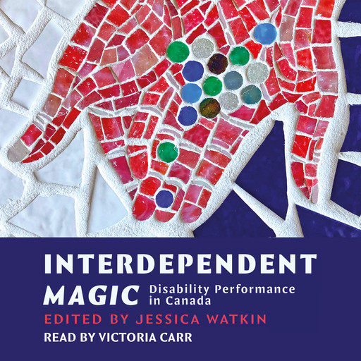 Interdependent Magic - Disibility Performance in Canada (Unabridged), Jessica Watkin