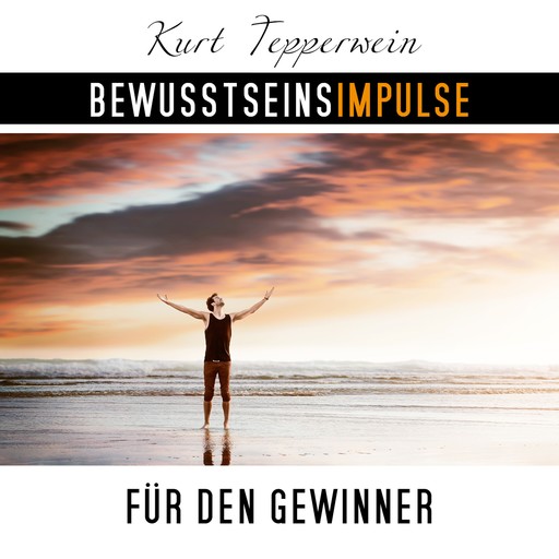 Bewusstseinsimpulse für den Gewinner, Kurt Tepperwein