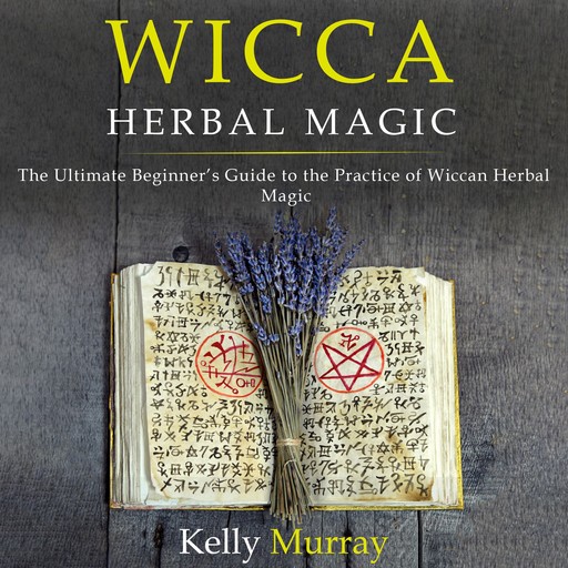 WICCA HERBAL MAGIC, Kelly Murray