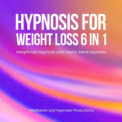 Hypnosis for Weight Loss 6 in 1, Meditation andd Hypnosis Productions