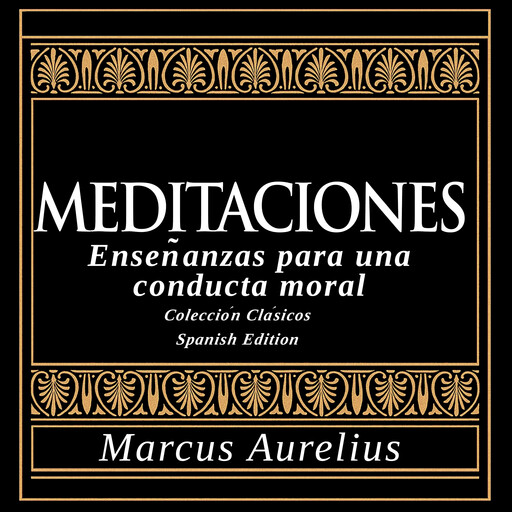 Meditaciones - Enseñanzas para una conducta moral, Marcus Aurelius