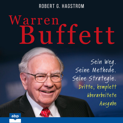 Warren Buffett - Sein Weg. Seine Methode. Seine Strategie. Dritte, komplett überarbeitete Ausgabe (Ungekürzt), Robert G.Hagstrom