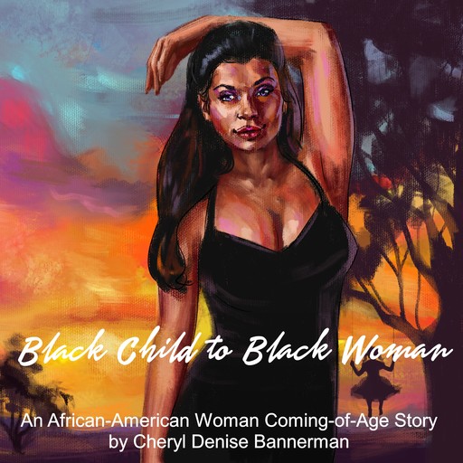 Black Child to Black Woman, Cheryl Denise Bannerman