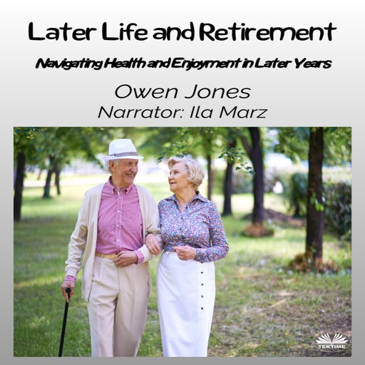 Later Life And Retirement-Navigating Health And Enjoyment In Later Years, Owen Jones