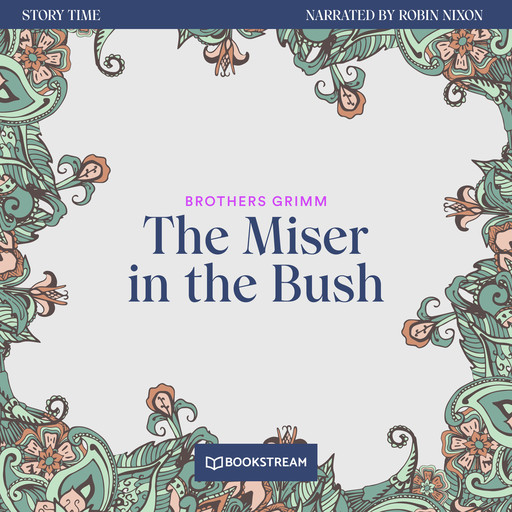 The Miser in the Bush - Story Time, Episode 40 (Unabridged), Brothers Grimm