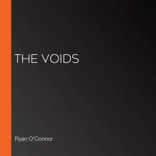 The Voids, RYAN O'CONNOR