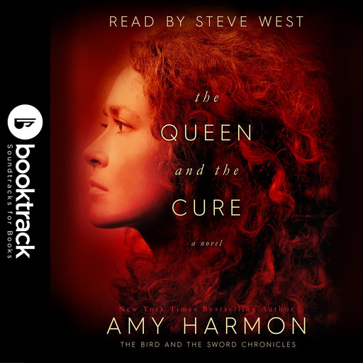 The Queen and the Cure: The Bird and the Sword Chronicles [Booktrack Soundtrack Edition], Amy Harmon
