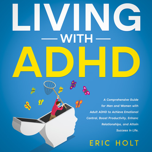 Living With ADHD, Eric Holt