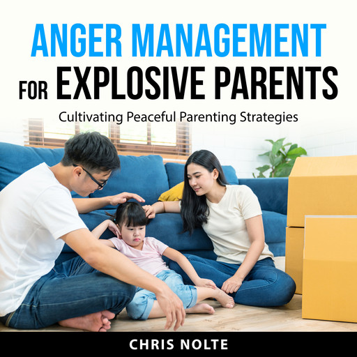 Anger Management for Explosive Parents, Chris Nolte