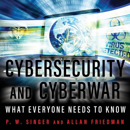 Cybersecurity and Cyberwar, P.W.Singer, Allan Friedman