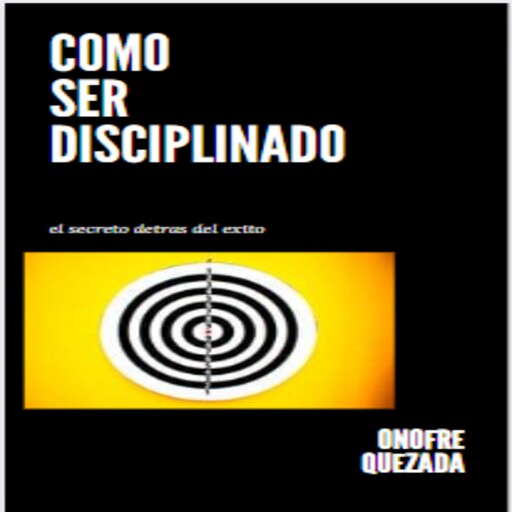 Como Ser Disciplinado, Onofre Quezada