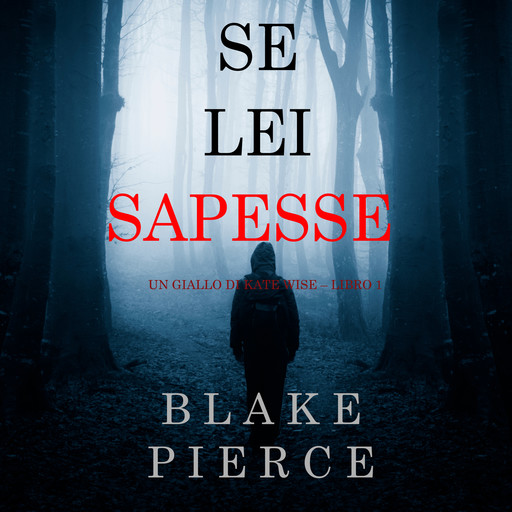 Se lei sapesse (Un giallo di Kate Wise. Libro 1), Blake Pierce