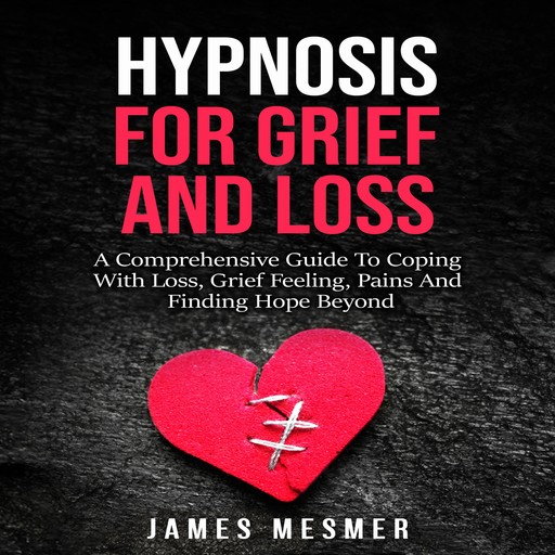 Hypnosis for Grief and Loss, James Mesmer