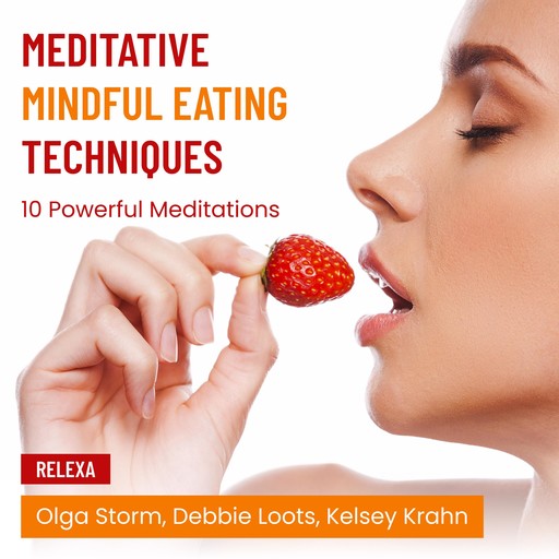 Meditative Mindful Eating Techniques, Olga Storm, Debbie Loots, Kelsey Krahn