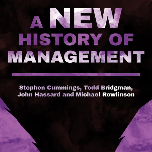 A New History of Management, Stephen Cummings, Todd Bridgman, John Hassard, Michael Rowlinson
