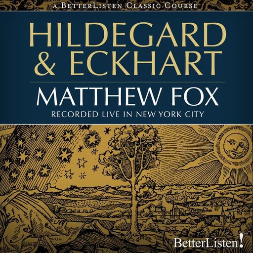 Hildegard and Eckhart, Matthew Fox