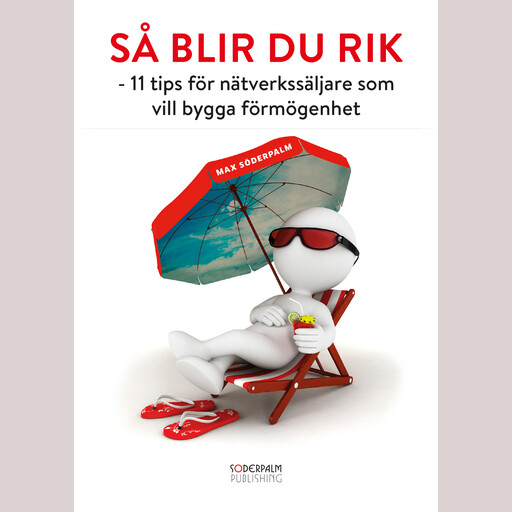 Så blir du rik - 11 tips för nätverkssäljare som vill bygga förmögenhet, Max Söderpalm